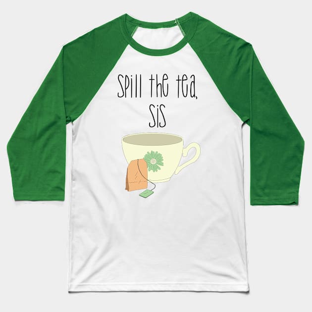 Spill the tea, sis Best friends Baseball T-Shirt by TheBlackCatprints